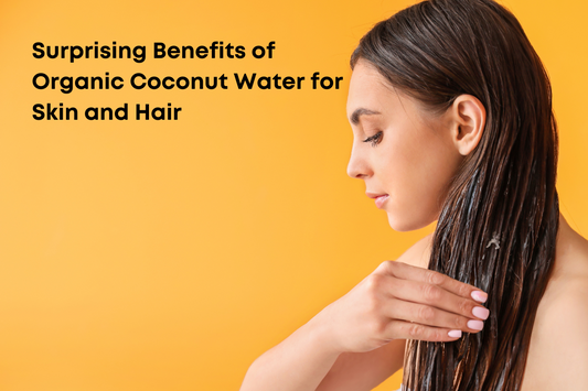 Surprising Benefits of Organic Coconut Water for Skin and Hair