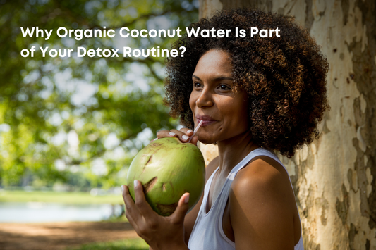 Why Organic Coconut Water Is Part of Your Detox Routine?